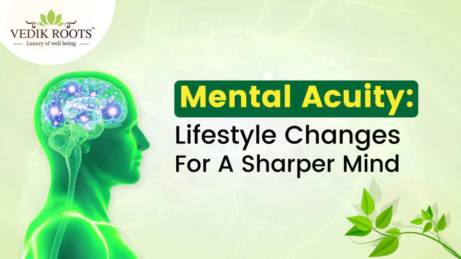Mental Acuity: Lifestyle Changes For A Sharper Mind
