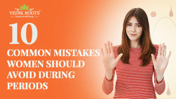 Common Mistakes Women Should Avoid During Periods