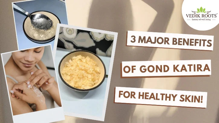3 Major Benefits of Gond Katira for Your Skin
