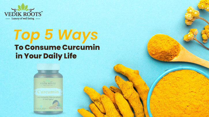 Top 5 Ways to Consume Curcumin in Your Daily Life