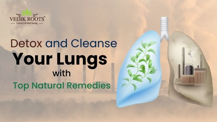 Detox and Cleanse Your Lungs with Top Natural Remedies