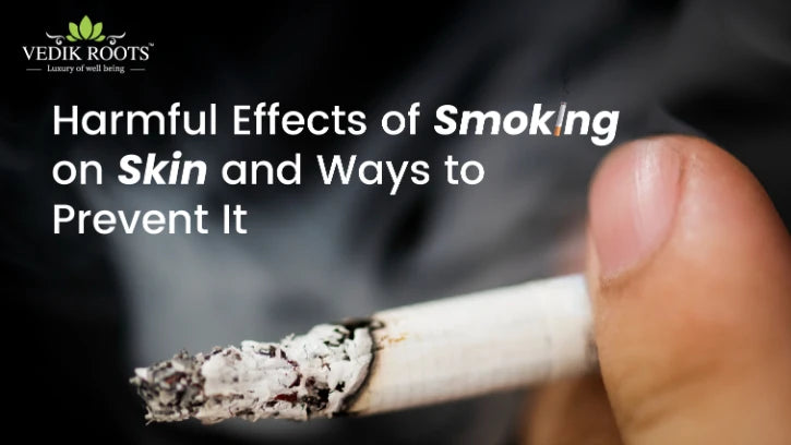 Harmful Effects of Smoking on Skin and Ways to Prevent It