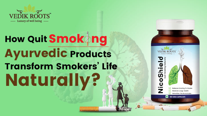 How Quit Smoking Ayurvedic Products Transform Smokers’ Life Naturally?