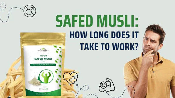 Safed Musli: How Long Does it Take to Work?