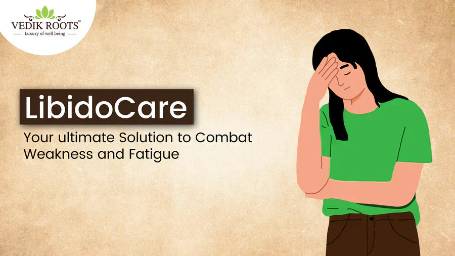 Libidocare: Your Ultimate Solution to Combat Weakness and Fatigue