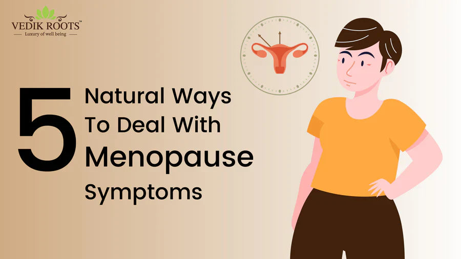 5 Natural Ways to Manage Menopause Symptoms – Vedikroots