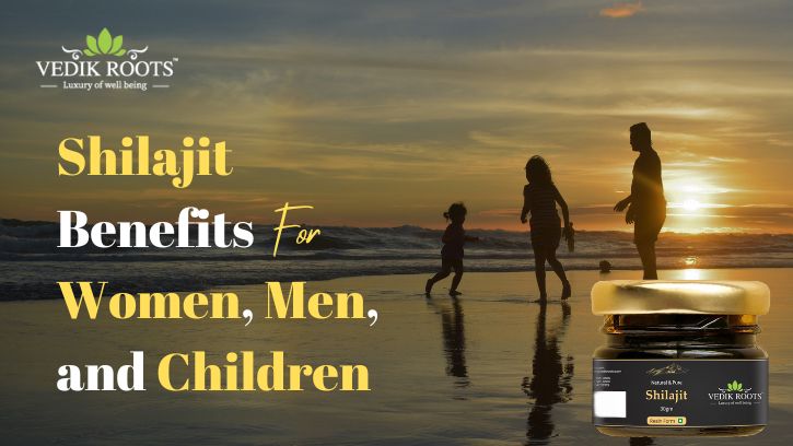 Shilajit: Benefits for Women, Men, and Children