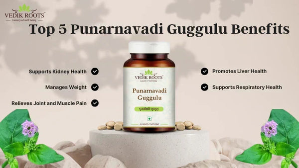Top 5 Punarnavadi Guggulu Benefits