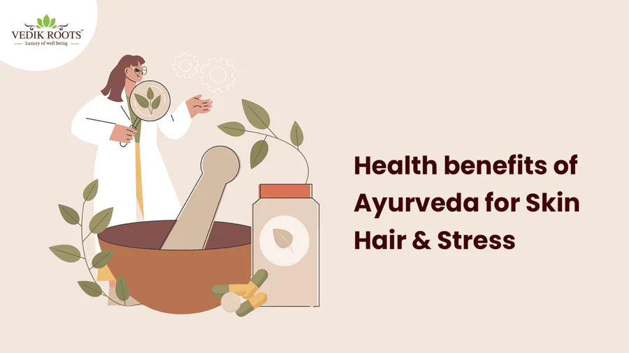 Health benefits of Ayurveda for skin, hair & Stress